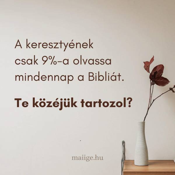 A keresztyének csak 9%-a olvassa mindennap a Bibliát. Te közéjük tartozol? 