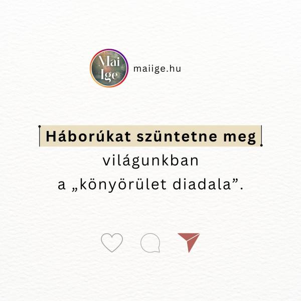 Háborúkat szüntetne meg világunkban a „könyörület diadala”.